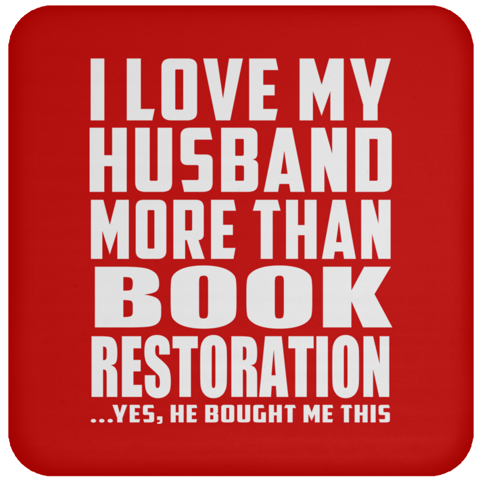 I Love My Husband More Than Book Restoration - Drink Coaster