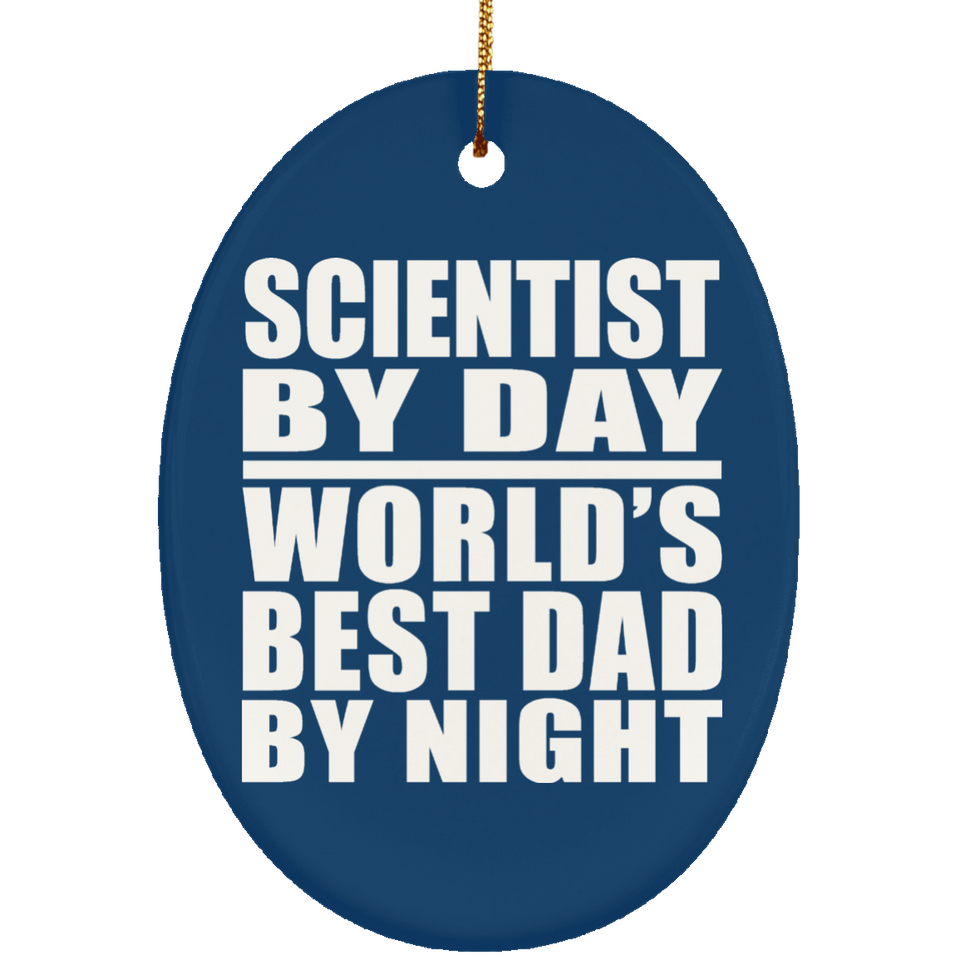 Scientist By Day World's Best Dad By Night - Oval Ornament