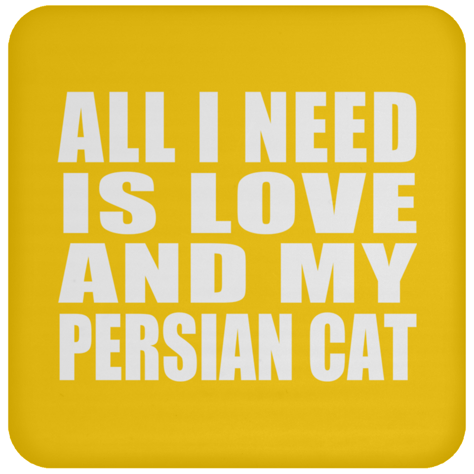 All I Need Is Love And My Persian Cat - Drink Coaster
