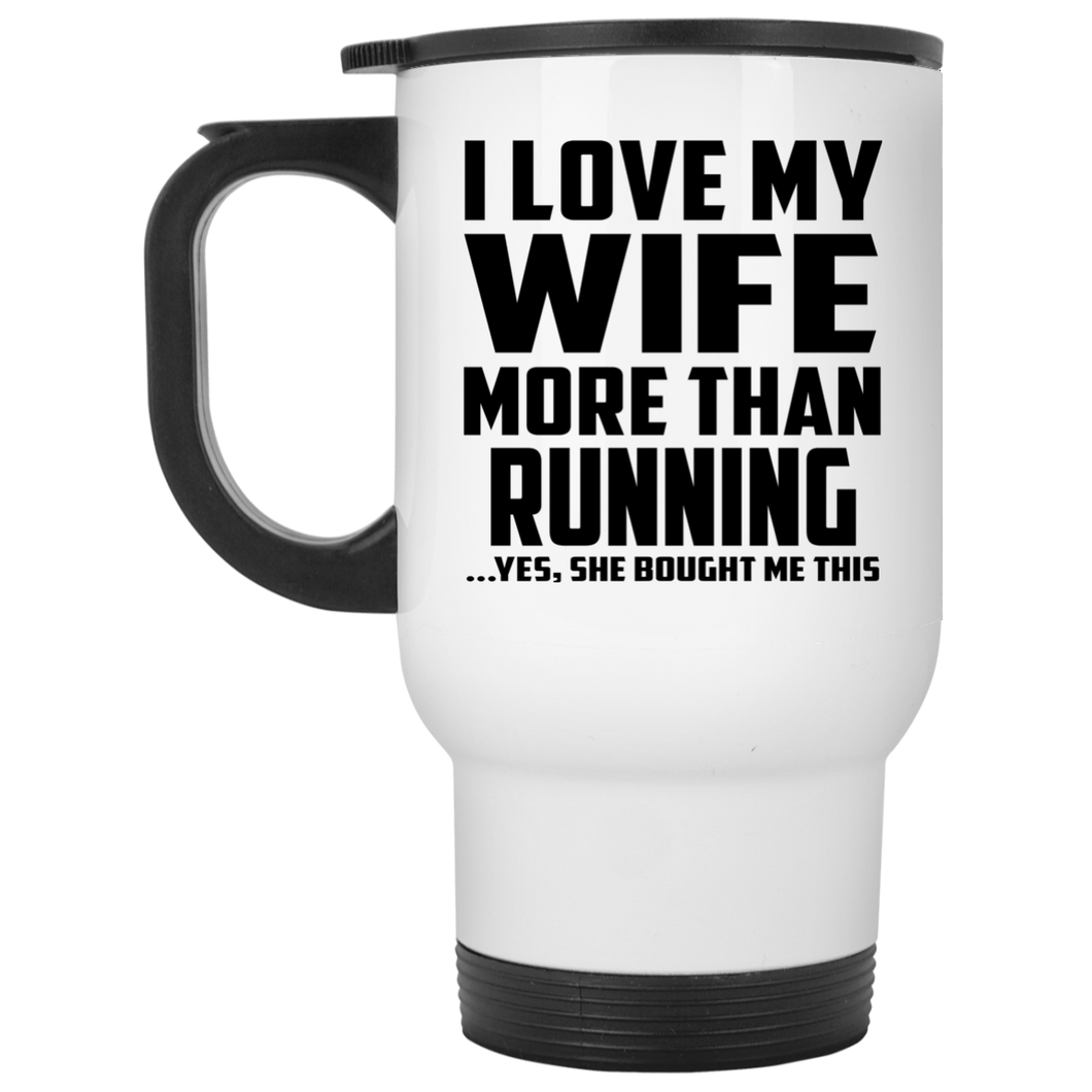 I Love My Wife More Than Running - White Travel Mug