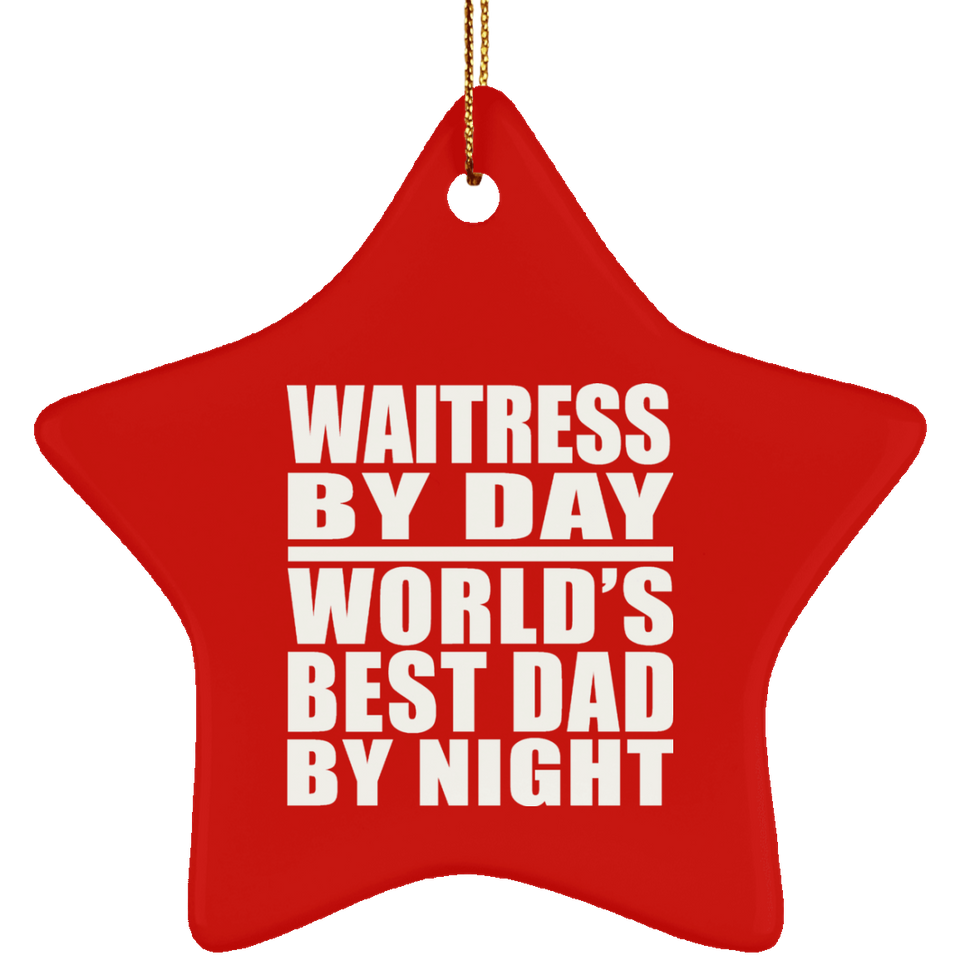 Waitress By Day World's Best Dad By Night - Star Ornament