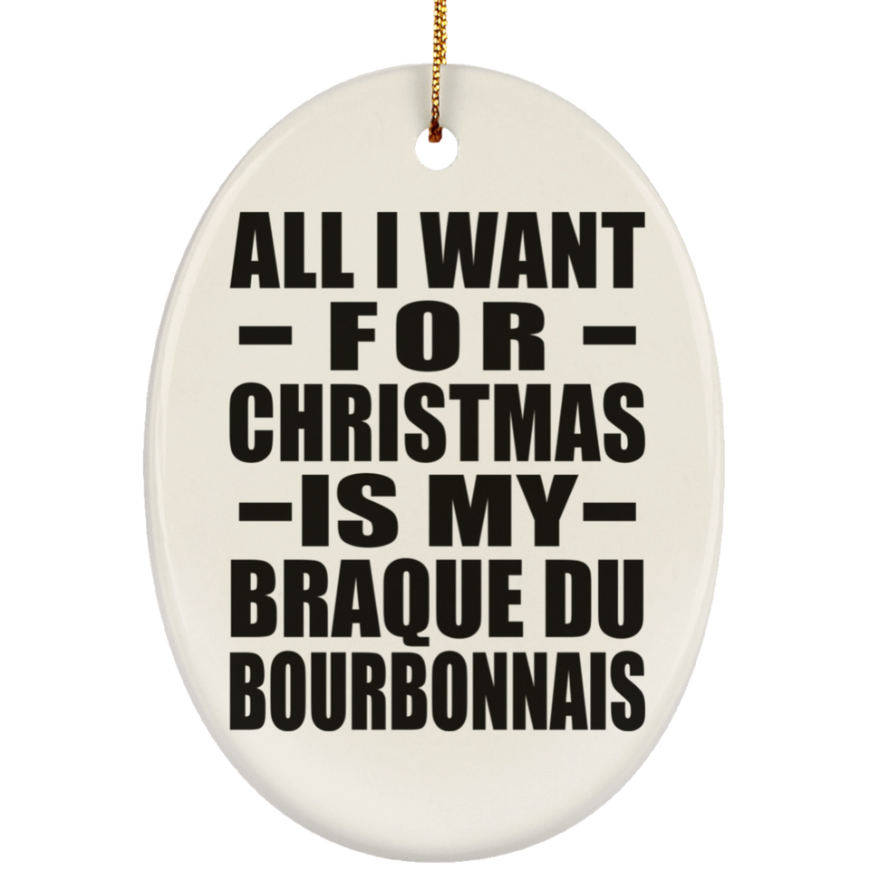 All I Want For Christmas Is My Braque Du Bourbonnais - Oval Ornament