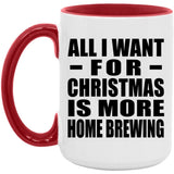 All I Want For Christmas Is More Home Brewing - 15oz Accent Mug Red