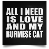 All I Need Is Love And My Burmese Cat - Poster Square