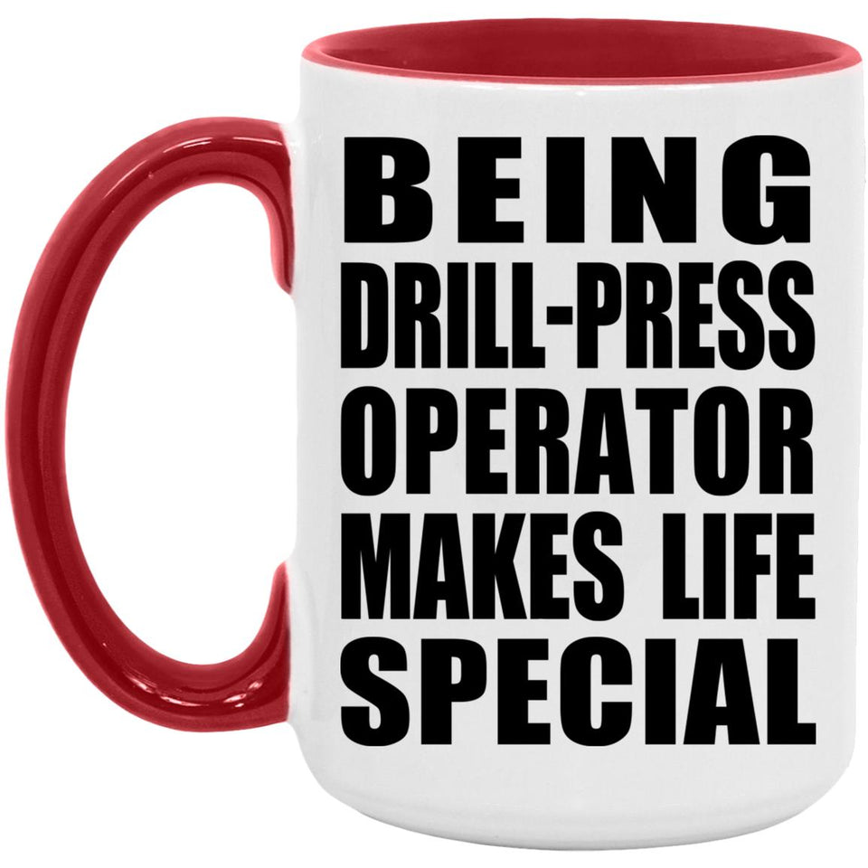 Being Drill-Press Operator Makes Life Special - 15oz Accent Mug Red