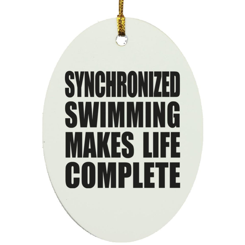 Synchronized Swimming Makes Life Complete - Oval Ornament