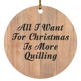 All I Want For Christmas Is More Quilling - Circle Ornament C