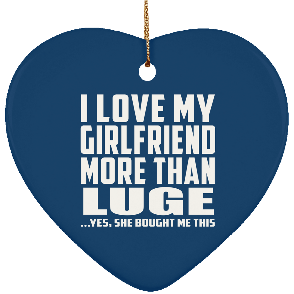 I Love My Girlfriend More Than Luge - Heart Ornament