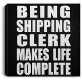 Being Shipping Clerk Makes Life Complete - Canvas Square