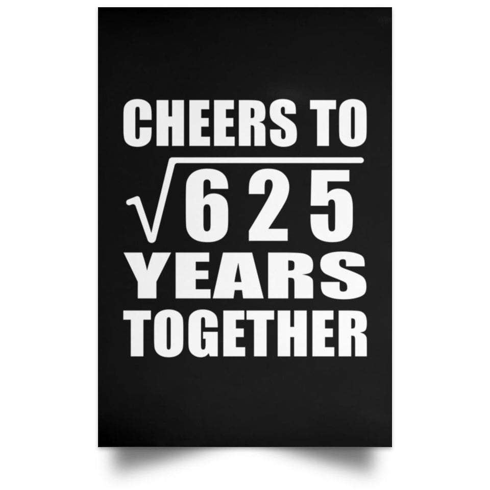 25th Anniversary Cheers To Square Root of 625 Years Together - Poster Portrait