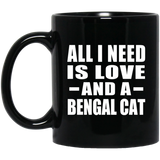 All I Need Is Love And A Bengal Cat - 11 Oz Coffee Mug Black