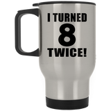16th Birthday I Turned 8 Twice - Silver Travel Mug