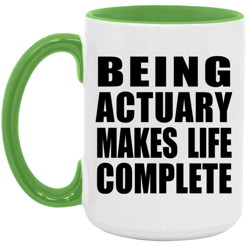 Being Actuary Makes Life Complete - 15oz Accent Mug Green