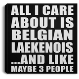 All I Care About Is Belgian Laekenois - Canvas Square