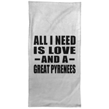 All I Need Is Love And A Great Pyrenees - Hand Towel