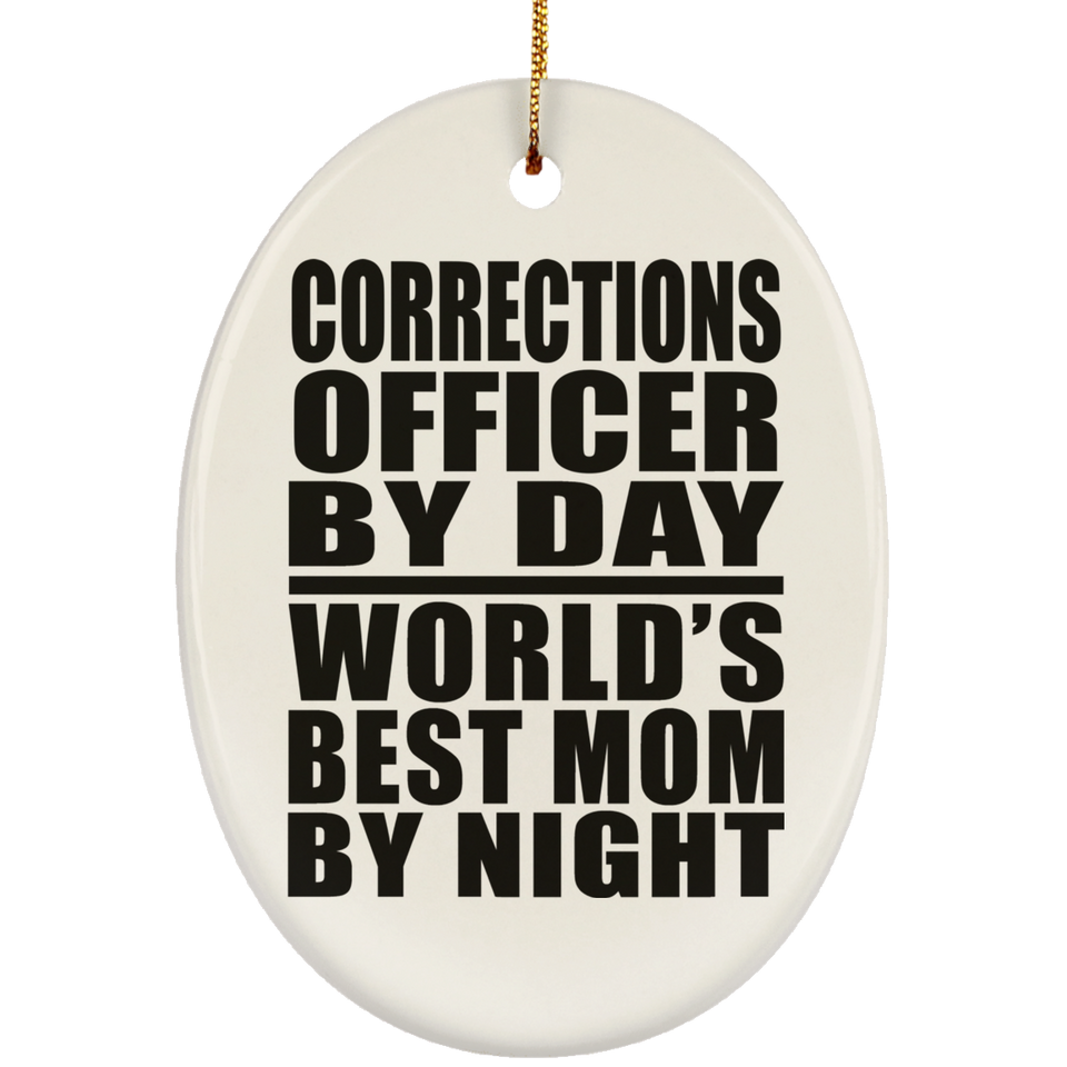 Corrections Officer By Day World's Best Mom By Night - Oval Ornament