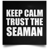 Keep Calm and Trust The Seaman - Poster Square