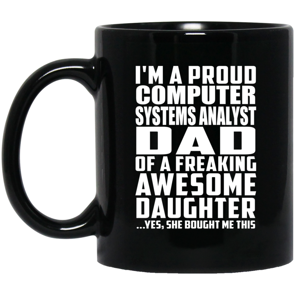 Proud Computer Systems Analyst Dad Of Awesome Daughter - 11 Oz Coffee Mug Black