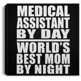 Medical Assistant By Day World's Best Mom By Night - Canvas Square