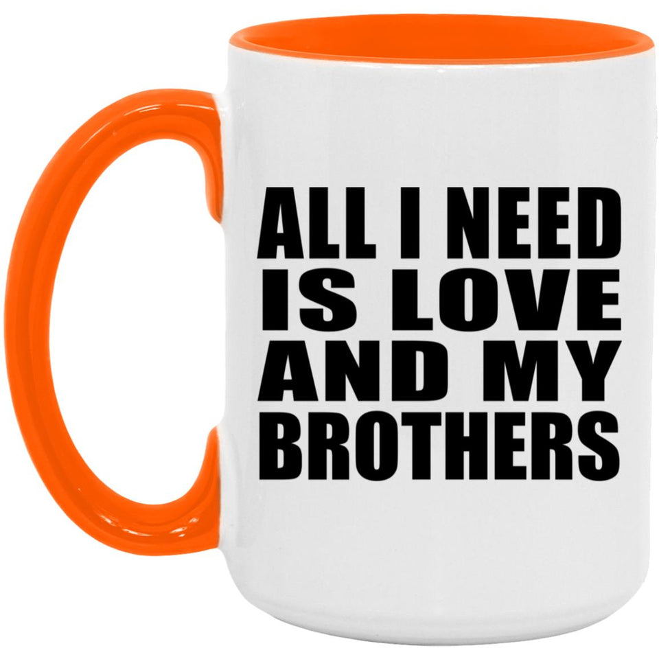 All I Need Is Love And My Brothers - 15oz Accent Mug Orange