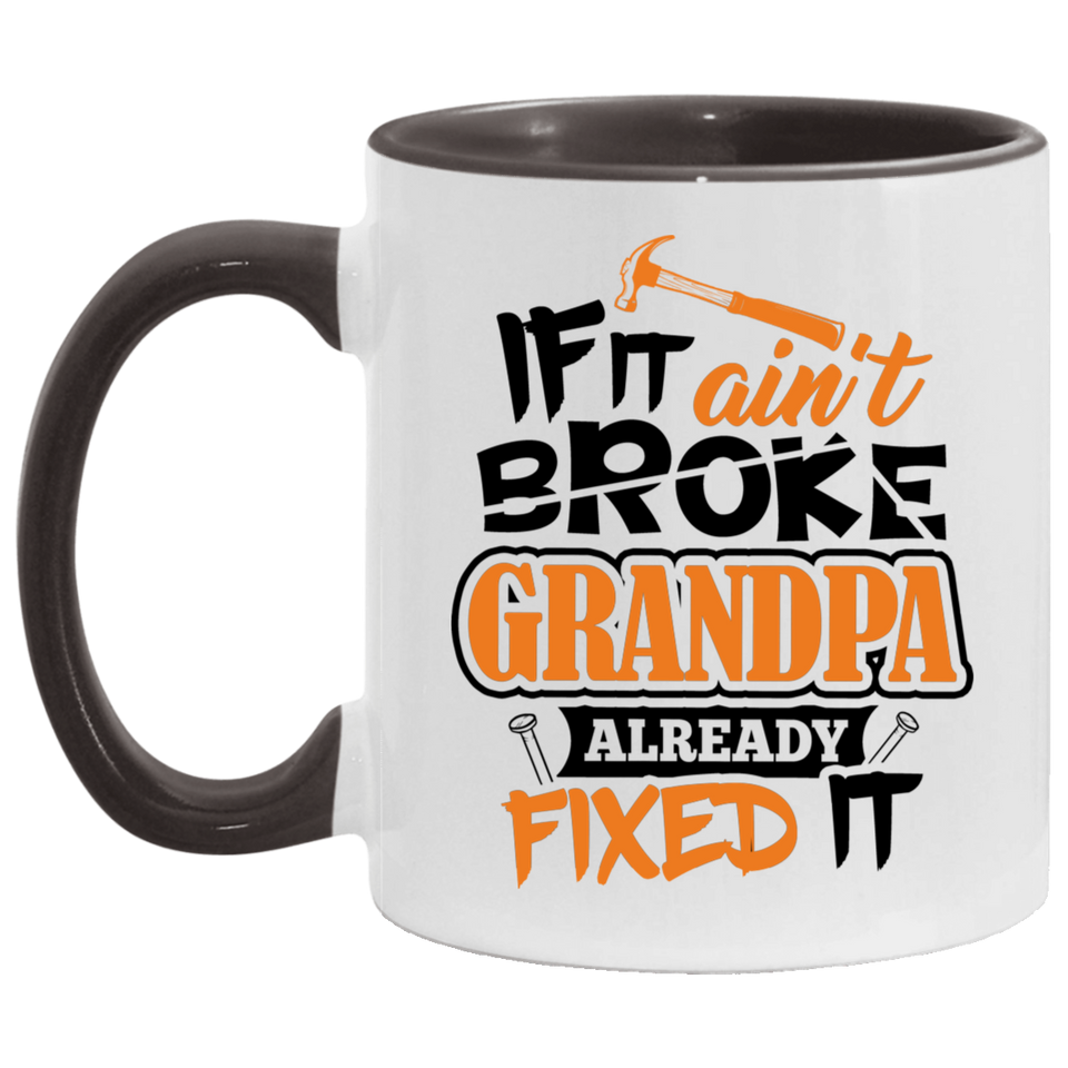If It Ain't Broke, Grandpa Already Fixed It - 11oz Accent Mug Black