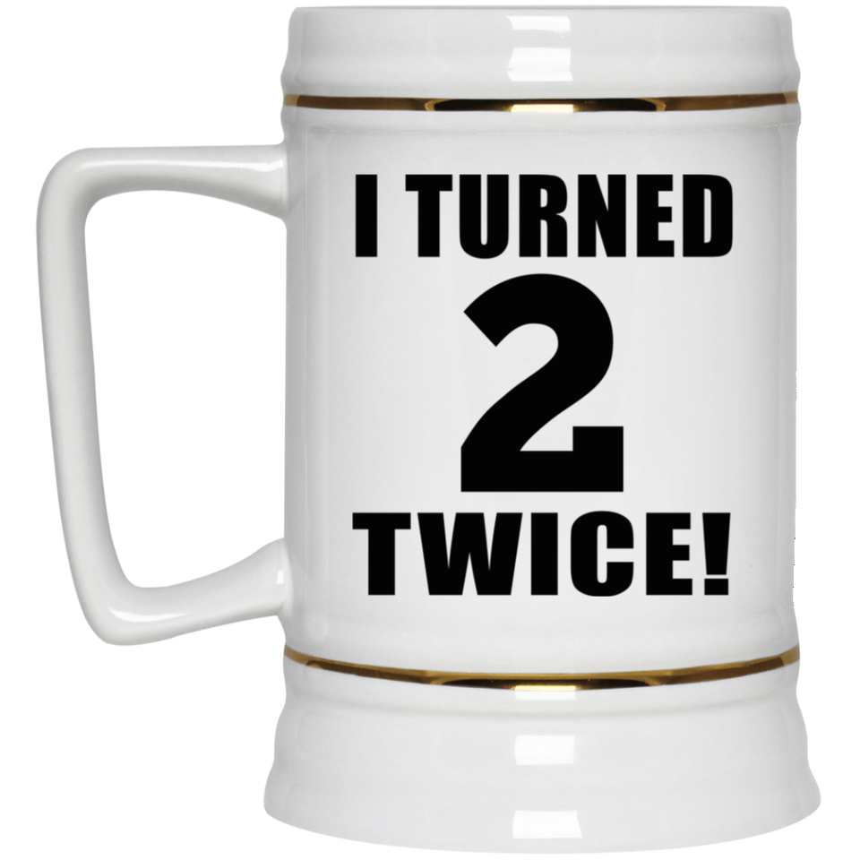 4th Birthday I Turned 2 Twice - Beer Stein