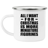 All I Want For Christmas Is More Miniature Figurines - 12oz Camping Mug