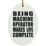 Being Machine Operator Makes Life Complete - Oval Ornament