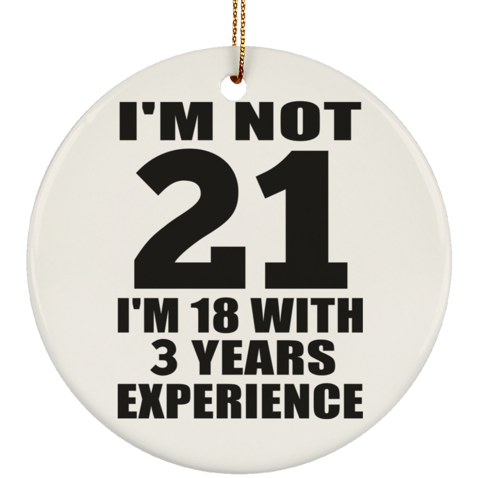 21st Birthday I'm Not 21 I'm 18 With 3 Years Experience - Circle Ornament