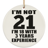 21st Birthday I'm Not 21 I'm 18 With 3 Years Experience - Circle Ornament