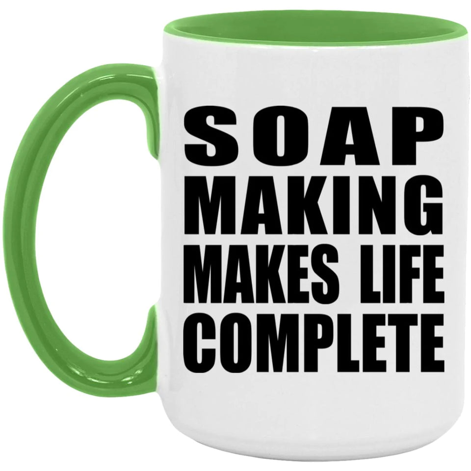 Soap Making Makes Life Complete - 15oz Accent Mug Green