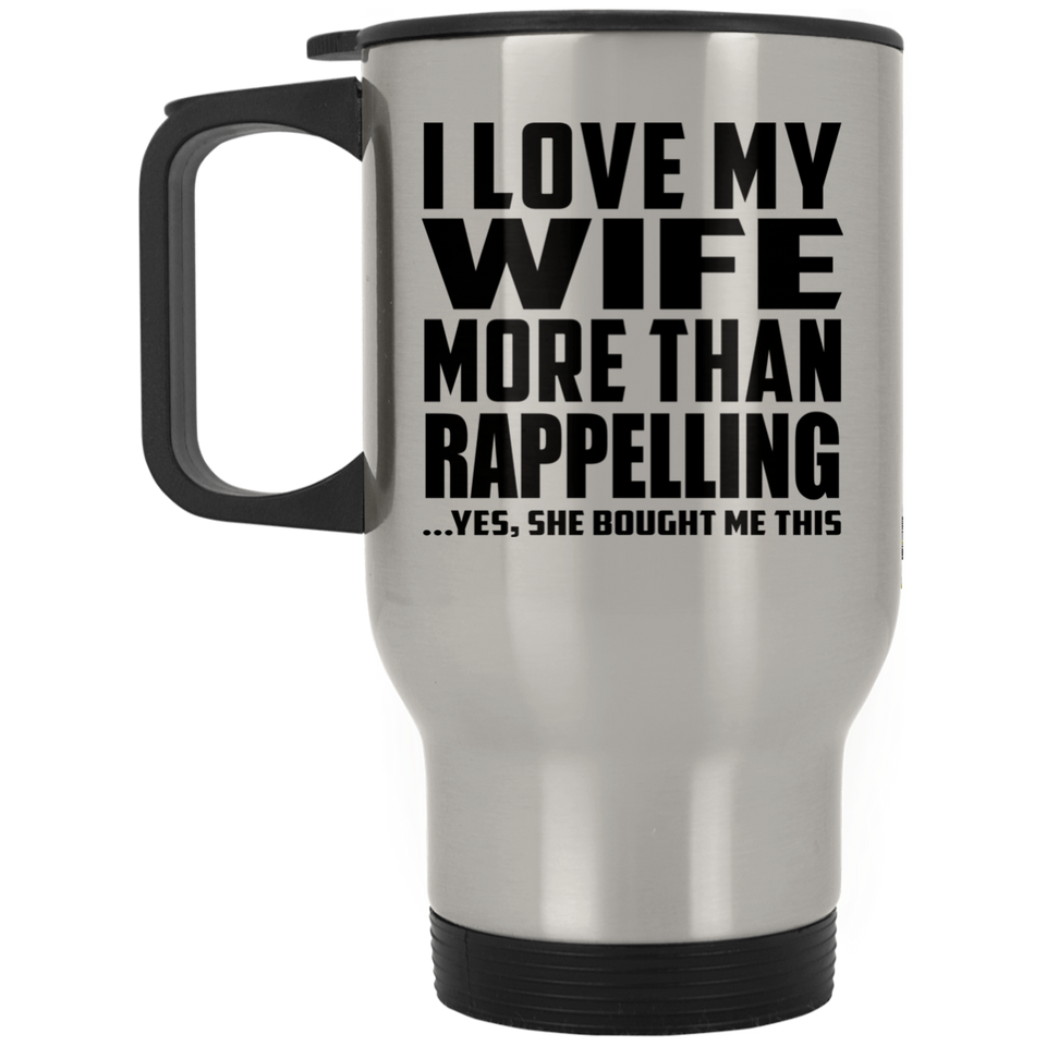 I Love My Wife More Than Rappelling - Silver Travel Mug