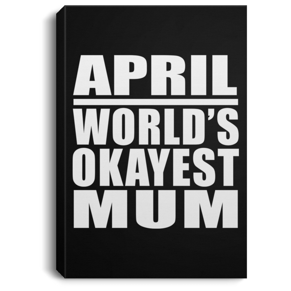 April World's Okayest Mum - Canvas Portrait
