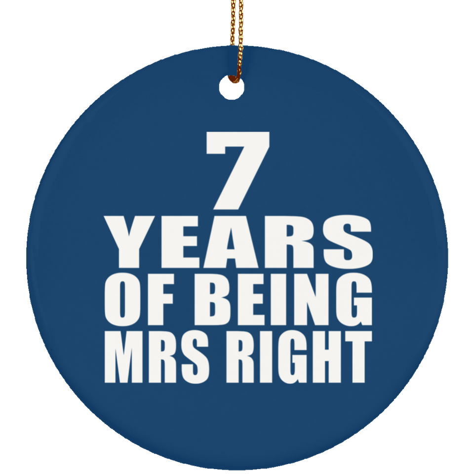 7th Anniversary 7 Years Of Being Mrs Right - Circle Ornament