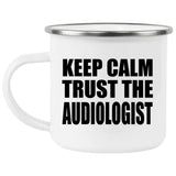 Keep Calm and Trust The Audiologist - 12oz Camping Mug