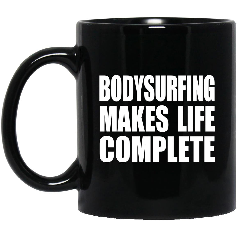 Bodysurfing Makes Life Complete - 11oz Coffee Mug Black