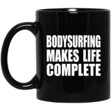 Bodysurfing Makes Life Complete - 11oz Coffee Mug Black