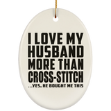 I Love My Husband More Than Cross-Stitch - Oval Ornament