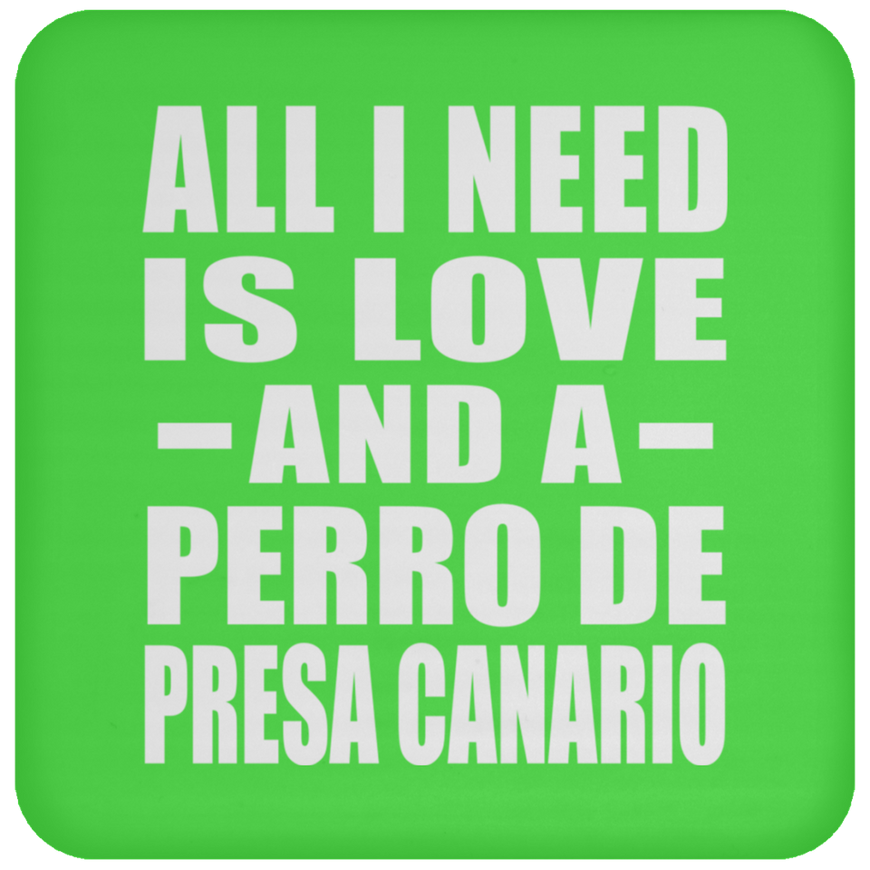 All I Need Is Love And A Perro De Presa Canario - Drink Coaster