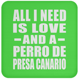 All I Need Is Love And A Perro De Presa Canario - Drink Coaster