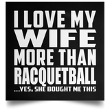 I Love My Wife More Than Racquetball - Poster Square