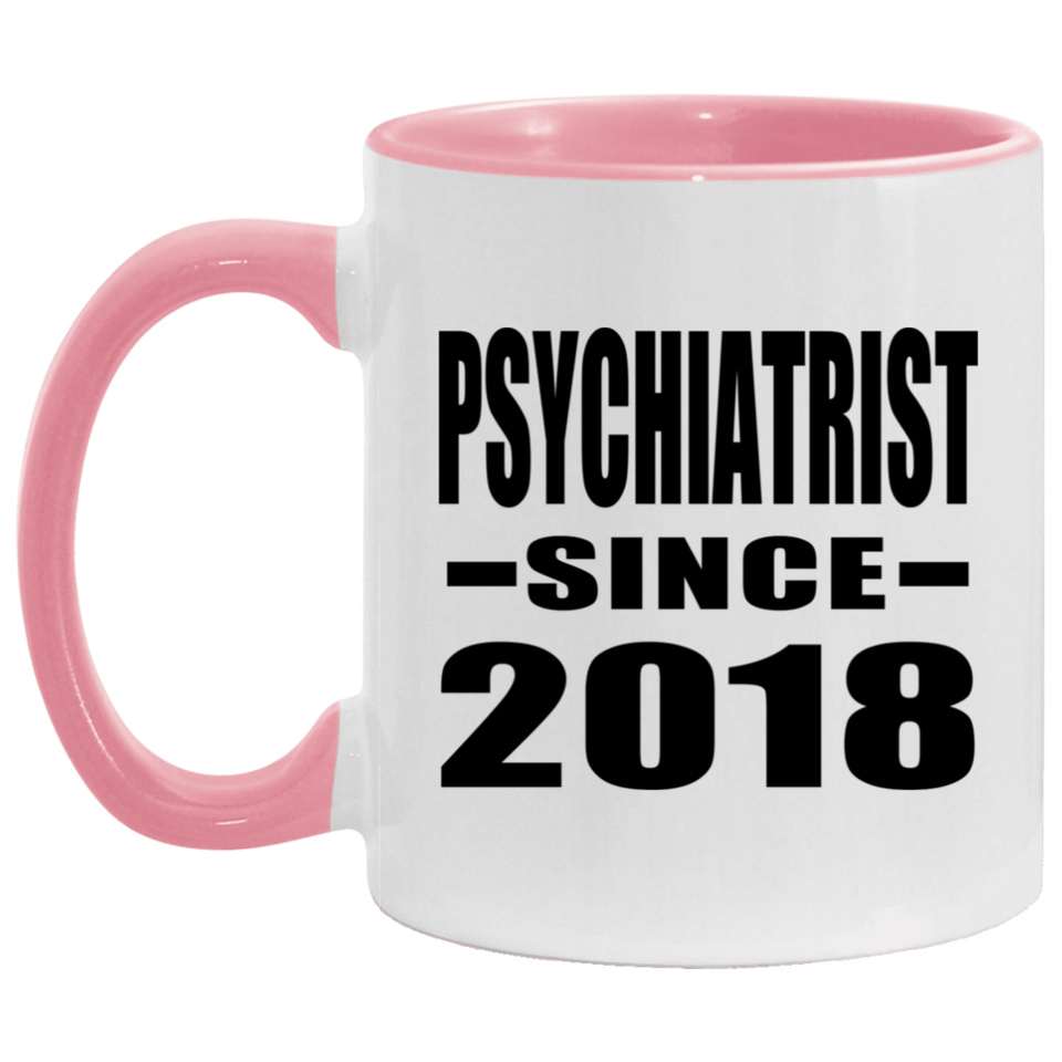 Psychiatrist Since 2018 - 11oz Accent Mug Pink