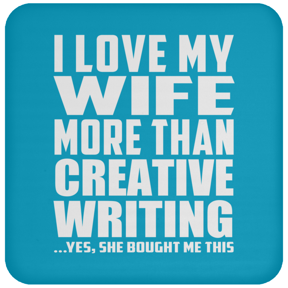 I Love My Wife More Than Creative Writing - Drink Coaster