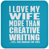 I Love My Wife More Than Creative Writing - Drink Coaster