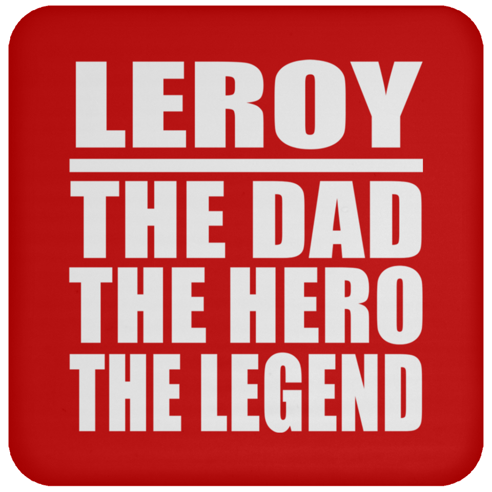 Leroy The Dad The Hero The Legend - Drink Coaster