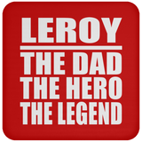 Leroy The Dad The Hero The Legend - Drink Coaster