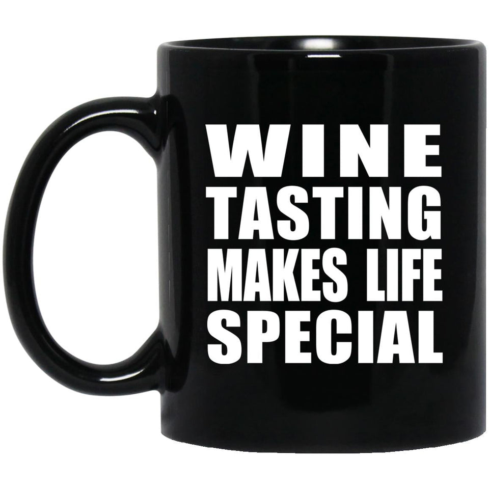 Wine Tasting Makes Life Special - 11oz Coffee Mug Black