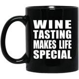 Wine Tasting Makes Life Special - 11oz Coffee Mug Black