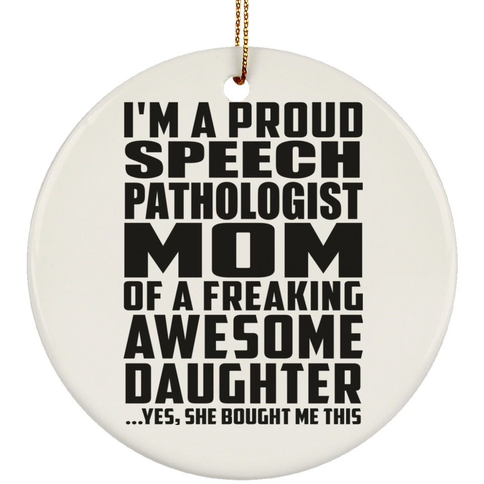 Proud Speech Pathologist Mom Of Awesome Daughter - Circle Ornament