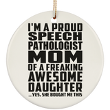 Proud Speech Pathologist Mom Of Awesome Daughter - Circle Ornament